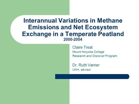 Interannual Variations in Methane Emissions and Net Ecosystem Exchange in a Temperate Peatland 2000-2004 Claire Treat Mount Holyoke College Research and.