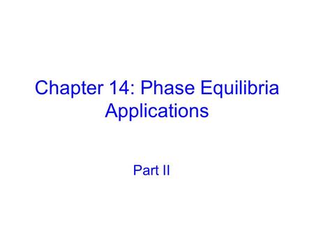 Chapter 14: Phase Equilibria Applications Part II.