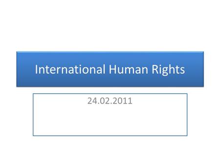 International Human Rights 24.02.2011. Human Rights and International Organizations League of Nations  petitions ILO  international labour standards.