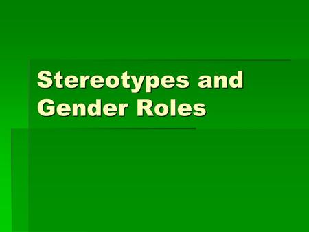 Stereotypes and Gender Roles. Watch and See!!!! Barbie  Barbie reflects how our culture views women.