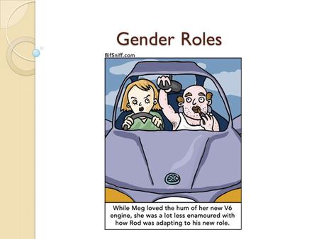 Gender Roles. Sex Vs. Gender Sex: either the male or female division of a species; with reference to the reproductive functions. -Concerns physical and.