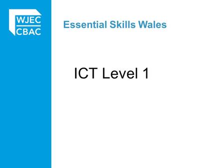 Essential Skills Wales ICT Level 1. ESW ICT L1 Portfolio outcome for at least one activity. Evidence sufficient level 1 features (1.3.1) within the final.