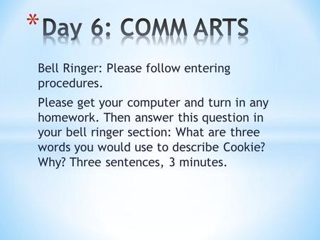 Bell Ringer: Please follow entering procedures. Please get your computer and turn in any homework. Then answer this question in your bell ringer section: