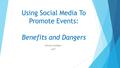 Using Social Media To Promote Events: Benefits and Dangers Deirdre Mulligan IADT.