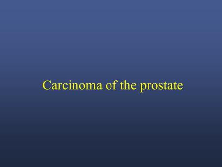 Carcinoma of the prostate. INTRODUCTION Prostate cancer is the most common cancer diagnosed and is the second leading cause of cancer death in men in.