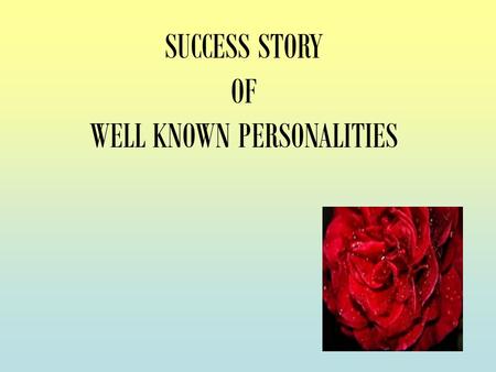 SUCCESS STORY OF WELL KNOWN PERSONALITIES. Failure is the highway to success. It is a famous life story.This was a man who failed in business at the age.