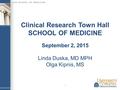 Clinical Research Town Hall SCHOOL OF MEDICINE 1 September 2, 2015 Linda Duska, MD MPH Olga Kipnis, MS.