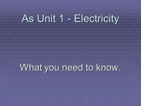 As Unit 1 - Electricity What you need to know..  Current is the rate of flow of charged particles.  In metals these are conduction electrons, most electrons.