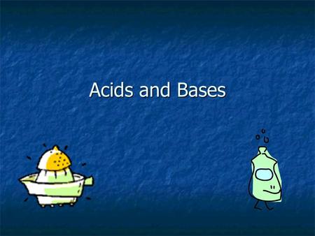 Acids and Bases. Acids An acid is a substance that: An acid is a substance that: Tastes sour (dangerous) Tastes sour (dangerous) Oily feeling (dangerous)