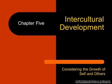 Intercultural Development Chapter Five Considering the Growth of Self and Others (c) 2006 The McGraw-Hill Companies, Inc. All rights reserved. Cushner/McClelland/Safford,