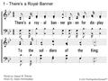 1. There's a royal banner given for display To the soldiers of the King; As an ensign fair we lift it up today, While as ransomed ones we sing. 1 - There’s.