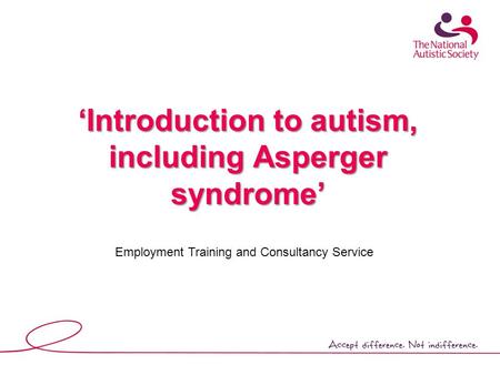 ‘Introduction to autism, including Asperger syndrome’ Employment Training and Consultancy Service.