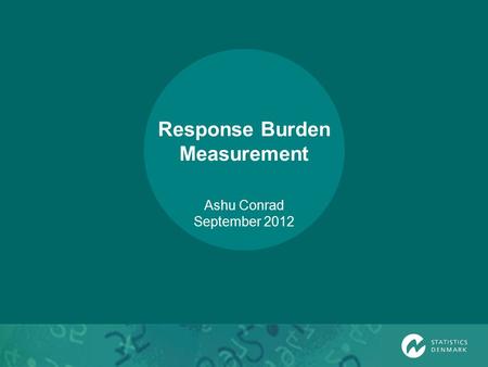 Response Burden Measurement Ashu Conrad September 2012.