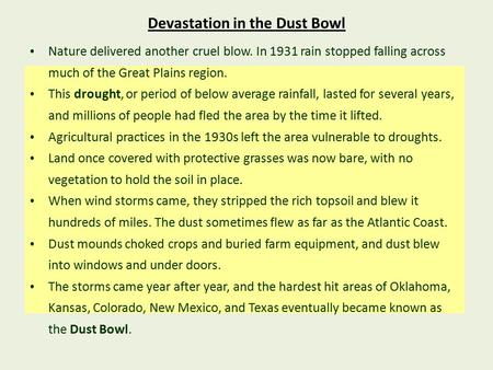 Devastation in the Dust Bowl Nature delivered another cruel blow. In 1931 rain stopped falling across much of the Great Plains region. This drought, or.