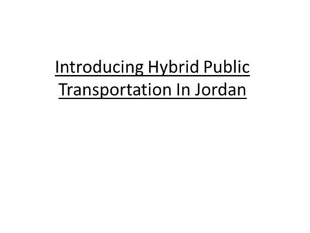 Introducing Hybrid Public Transportation In Jordan.