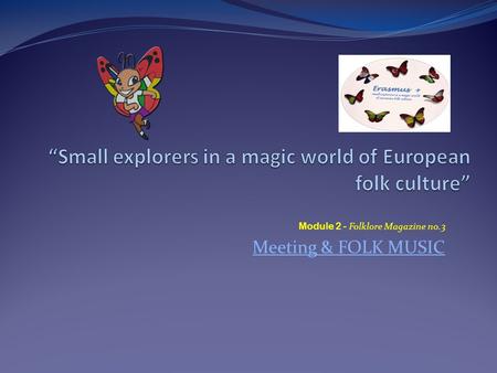 Module 2 - Folklore Magazine no.3 Meeting & FOLK MUSIC.