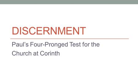 DISCERNMENT Paul’s Four-Pronged Test for the Church at Corinth.