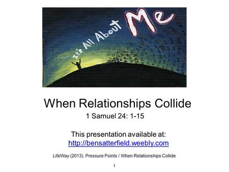 1 Samuel 24: 1-15 When Relationships Collide 1 This presentation available at:  LifeWay (2013). Pressure Points / When.