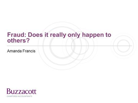 Fraud: Does it really only happen to others? Amanda Francis.