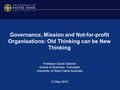 Governance, Mission and Not-for-profit Organisations: Old Thinking can be New Thinking Professor David Gilchrist School of Business, Fremantle University.