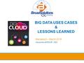 BIG DATA USES CASES & LESSONS LEARNED Marrakech – March 2016 Alexandre AKROUR, CEO 1.