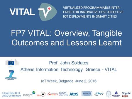 VIRTUALIZED PROGRAMMABLE INTER- FACES FOR INNOVATIVE COST-EFFECTIVE IOT DEPLOYMENTS IN SMART CITIES VITAL © Copyright 2016 VITAL Consortium VIRTUALIZED.