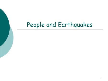 1 People and Earthquakes. 2 Earthquake Activity  Earthquakes are natural geological events that provide information about Earth.  Unfortunately they.