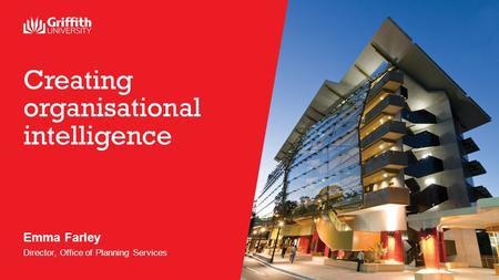 Creating organisational intelligence Emma Farley Director, Office of Planning Services.