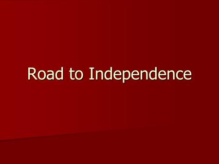 Road to Independence. Slavery Native Indians were the 1 st slaves of the Spanish Native Indians were the 1 st slaves of the Spanish Replaced by African.