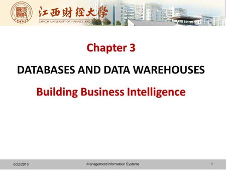 Chapter 3 Building Business Intelligence Chapter 3 DATABASES AND DATA WAREHOUSES Building Business Intelligence 6/22/2016 1Management Information Systems.