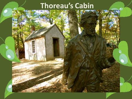 Thoreau’s Cabin. Transcendentalism: An Era of Groundbreaking Thinkers By Brooke Blair Emerson FullerThoreau.