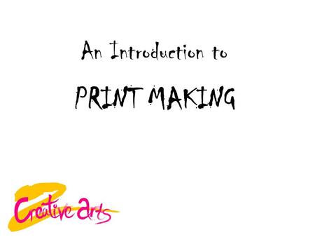 An Introduction to PRINT MAKING.