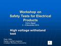 Workshop on Safety Tests for Electrical Products Cairo, Egypt 3 – 4 December 2014 High voltage withstand test Dean Zekic Higher market inspector Croatian.