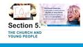 Section 5: THE CHURCH AND YOUNG PEOPLE. Section 5, Part 1 YOU HAVE BEEN CALLED.