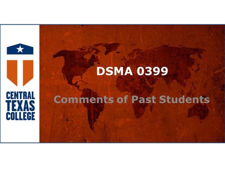 DSMA 0399 Comments of Past Students. DSMA 0399 Student Comments “Before this class as you probably remember I would not even accept that x or y could.