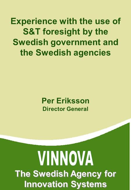 Per Eriksson Director General VINNOVA The Swedish Agency for