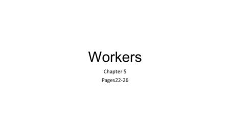 Workers Chapter 5 Pages22-26. When I grow up… 1.Complete the “My Work Learning Style” inventory. 2.Write about 2 jobs you might want to have when you.