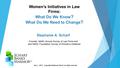 Women’s Initiatives in Law Firms: What Do We Know ? What Do We Need to Change ? Stephanie A. Scharf Founder, NAWL Annual Survey of Law Firms and and NAWL.