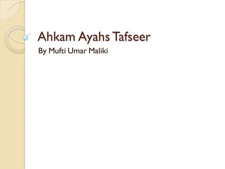 Ahkam Ayahs Tafseer By Mufti Umar Maliki. Ahkam Ayahs There are 500 ayahs in the Quran Kareem that contain Ahkam (commandments) from ALLAH Kareem. It.