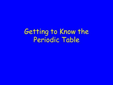 Getting to Know the Periodic Table