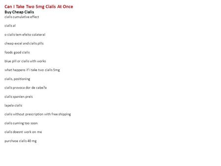 Can I Take Two 5mg Cialis At Once Buy Cheap Cialis cialis cumulative effect cialis al o cialis tem efeito colateral cheap excel and cialis pills foods.
