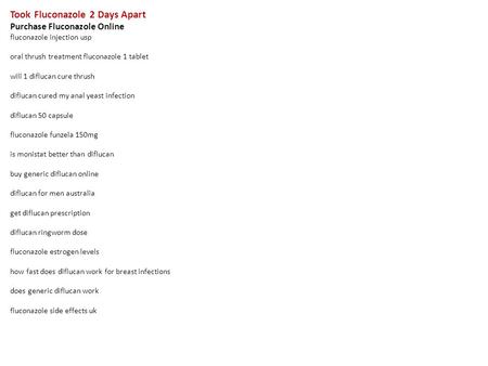 Took Fluconazole 2 Days Apart Purchase Fluconazole Online fluconazole injection usp oral thrush treatment fluconazole 1 tablet will 1 diflucan cure thrush.