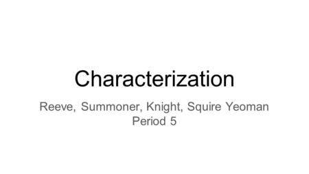 Characterization Reeve, Summoner, Knight, Squire Yeoman Period 5.