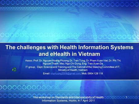 The workshop on Standards and interoperabilty of Health Information Systems, HoiAn, 4-7 April 2011 1 The challenges with Health Information Systems and.