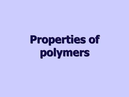 Properties of polymers