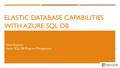 ELASTIC DATABASE CAPABILITIES WITH AZURE SQL DB Silvia Doomra Azure SQL DB Program Management.