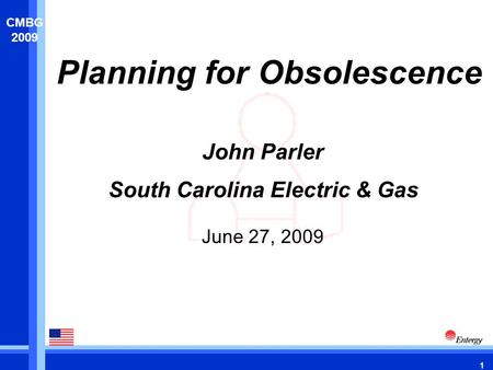 1 CMBG 2009 Planning for Obsolescence June 27, 2009 John Parler South Carolina Electric & Gas.