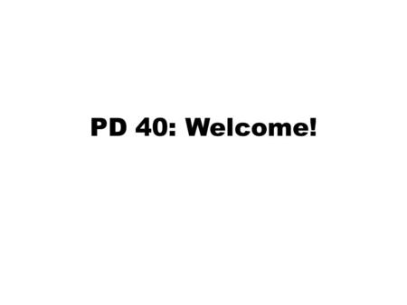 PD 40: Welcome!. Logistics Personal Development 40: College Success Seminar 8:00am – 10:25am MTWTh Summer 2015– 3 units (UC/CSU transferable)