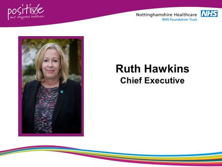 Ruth Hawkins Chief Executive. 2 3  Five Year Forward View Taskforce Report  Sustainability and Transformation Plans  Junior Doctors Contract  National.