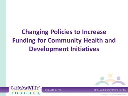 Changing Policies to Increase Funding for Community Health and Development Initiatives.